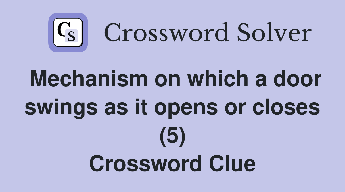 Mechanism on which a door swings as it opens or closes (5) Crossword